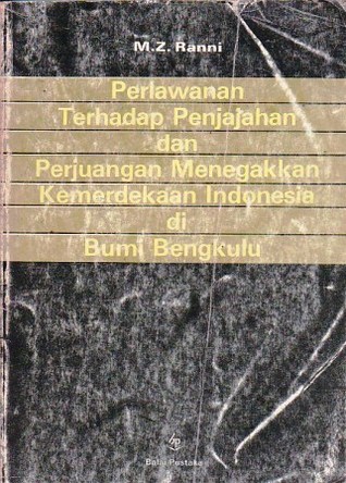 Perlawanan terhadap Penjajahan dan Perjuangan Menegakkan Kemerdekaan Indonesia di Bumi Bengkulu (Paperback)