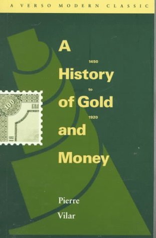 A History of Gold and Money: 1450-1920 (Verso Modern Classics)