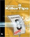 Lightwave 8 Killer Tips: The Hottest Collection of Cool Tips and Hidden Secrets for Lightwave