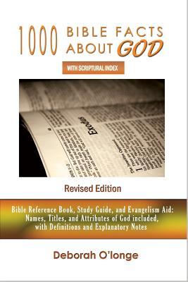 1000 Bible Facts About God (Revised Edition): With Scriptural Index - Bible Reference Book, Study Guide, and Evangelism Aid (Names, Titles, and Attributes of God included with Explanatory Notes)
