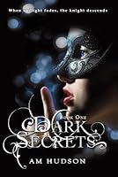 Dark Secrets (Dark Secrets, #1) by Angela M. Hudson