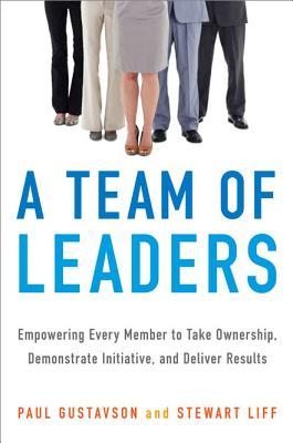 A Team of Leaders: Empowering Every Member to Take Ownership, Demonstrate Initiative, and Deliver Results (Hardcover)