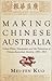 Making Chinese Australia: Urban Elites, newspapers and Chinese-Australian Identity during Federation (Monash Asia Series)
