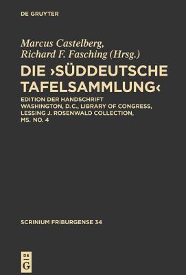 Die ,Süddeutsche Tafelsammlung’: Edition der Handschrift Washington, D.C., Library of Congress, Lessing J. Rosenwald Collection, ms. no. 4 (Scrinium Friburgense, 34) (German Edition)