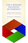 Can a Renewal Movement Be Renewed? by Michael Kinnamon