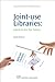 Joint-Use Libraries: Libraries for the Future (Chandos Information Professional Series)