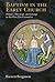 Baptism in the Early Church: History, Theology, and Liturgy in the First Five Centuries