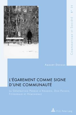 L’égarement comme signe d’une communauté: La Génération Perdue d’Aragon, Dos Passos, Fitzgerald et Hemingway (Comparatisme et Société / Comparatism and Society) (French Edition)