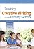 Teaching creative writing in the primary school: delight, entice, inspire!: Delight, entice, inspire!