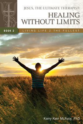 Jesus, The Ultimate Therapist: Healing Without Limits (Living Life 2 the Fullest)