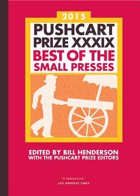 The Pushcart Prize XXXIX: Best of the Small Presses 2015 Edition (The Pushcart Prize Anthologies, 39)
