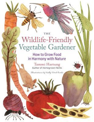 The Wildlife-Friendly Vegetable Gardener: How to Grow Food in Harmony with Nature (Paperback)