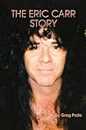 The Eric Carr Story by Greg Prato