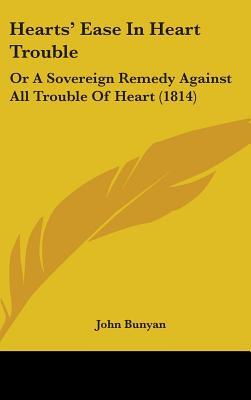 Hearts' Ease in Heart Trouble: Or a Sovereign Remedy Against All Trouble of Heart (1814)