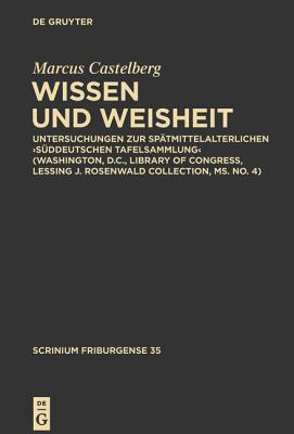 Wissen und Weisheit: Untersuchungen zur spätmittelalterlichen ‚Süddeutschen Tafelsammlung‘ (Washington, D.C., Library of Congress, Lessing J. ... (Scrinium Friburgense, 35) (German Edition)