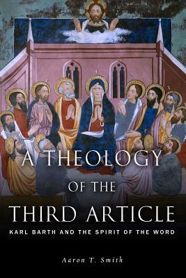 A Theology of the Third Article: Karl Barth and the Spirit of the Word