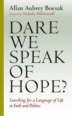 Dare We Speak of Hope?: Searching for a Language of Life in Faith and Politics