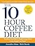 The 10-Hour Coffee Diet: Tr...
