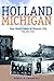 Holland, Michigan: From Dut...