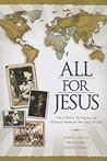 All for Jesus: God at Work in The Christian and Missionary Alliance for More Than 100 Years