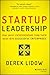 Startup Leadership: How Savvy Entrepreneurs Turn Their Ideas Into Successful Enterprises