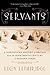 Servants: A Downstairs History of Britain from the Nineteenth Century to Modern Times
