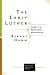 The Early Luther: Stages in a Reformation Reorientation (Lutheran Quarterly Books (LQB))