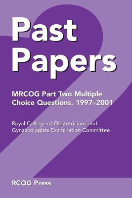 Past Papers MRCOG Part Two Multiple Choice Questions: 1997–2001 (1997–2001)