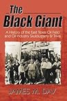 The Black Giant: A History of the East Texas Oil Field and Oil Industry Skullduggery & Trivia