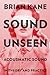 Sound Unseen: Acousmatic Sound in Theory and Practice