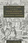The Vision of China in the English Literature of the Seventeenth and Eighteenth Centuries (Academic Monographs on Chinese Literature)