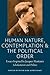 Human Nature, Contemplation, and the Political Order: Essays Inspired by Jacques Maritain's Scholasticism and Politics (American Maritain Association Publications)
