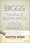 Biggs on Finance, Economics, and the Stock Market: Barton's Market Chronicles from the Morgan Stanley Years