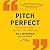 Pitch Perfect: When You Absolutely, Positively Must Get Your Point Across