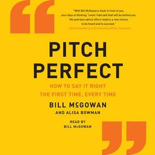 Pitch Perfect: When You Absolutely, Positively Must Get Your Point Across