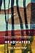 Headwaters: Poems