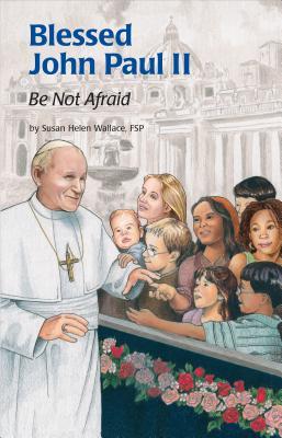 Blessed John Paul II: Be Not Afraid (Encounter the Saints #28)
