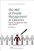 The Art of People Management in Libraries: Tips for Managing your Most Vital Resource (Chandos Information Professional Series)