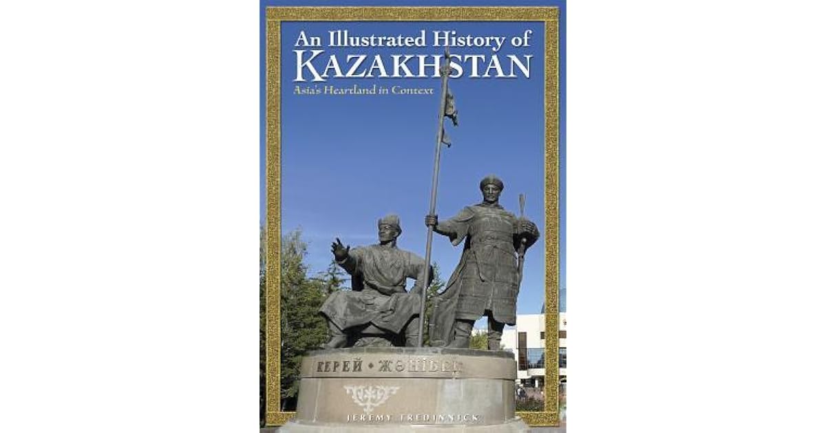 An Illustrated History of Kazakhstan: Asia's Heartland in Context by