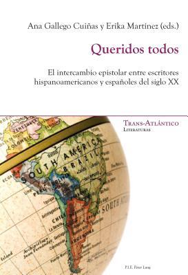 Queridos todos: El intercambio epistolar entre escritores hispanoamericanos y españoles del siglo XX (Trans-Atlántico / Trans-Atlantique)