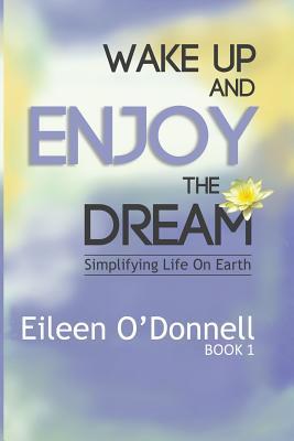 Wake Up and Enjoy the Dream: Simplifying Life on Earth