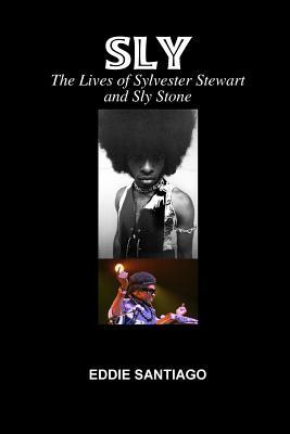 Sly: The Lives of Sylvester Stewart and Sly Stone (Paperback)