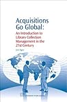 Acquisitions Go Global: An Introduction to Library Collection Management in the 21st Century (Chandos Information Professional Series)