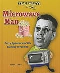 Microwave Man: Percy Spencer and His Sizzling Invention