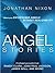 Angel Stories Firsthand Accounts from Randy Clark, John Paul Jackson, James Goll, and More! by Jonathan Nixon