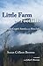Little Farm in the Foothills A Boomer Couple's Search for the Slow Life by Susan Colleen Browne
