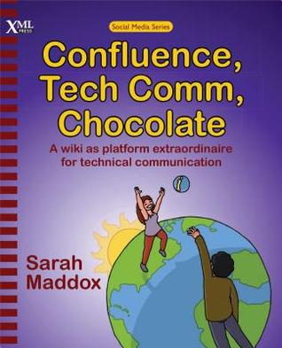 Confluence, Tech Comm, Chocolate: A wiki as platform extraordinaire for technical communication (Paperback)