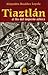 Tiaztlan: el final del imperio azteca / the End of the Aztec Empire (Spanish Edition)
