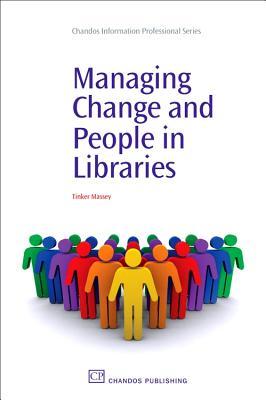 Managing Change and People in Libraries (Chandos Information Professional Series)