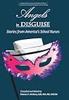 Angels in Disguise: Stories from America's School Nurses Angels in Disguise: Stories from America's School Nurses